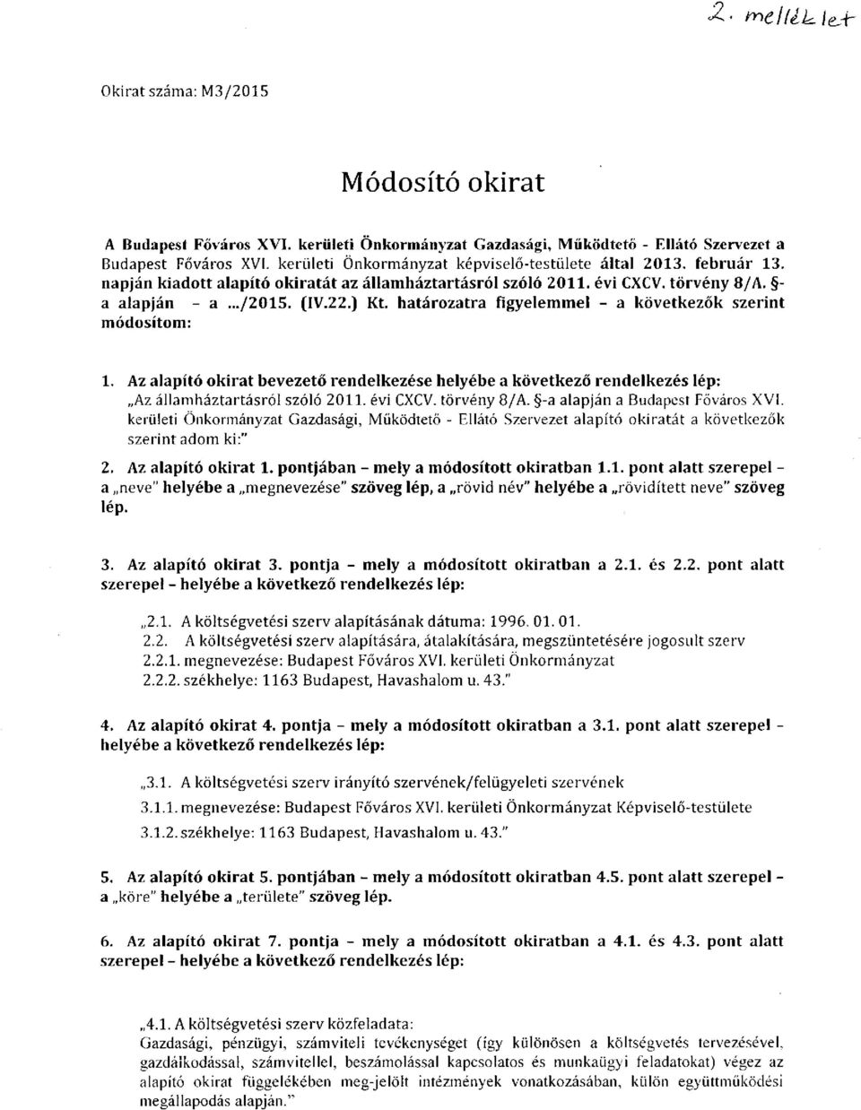 Az alapító okirat bevezető rendelkezése Az államháztartásról szóló 011. évi CXCV. törvény 8/A. -a alapján a Budapest Főváros XVI.