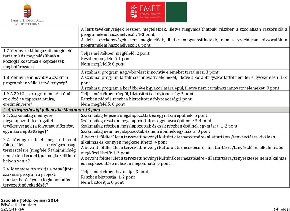 2.4. Mennyire biztosítja a benyújtott szakmai program a projekt fenntarthatóságát, a foglalkoztatás tervezett növekedését?