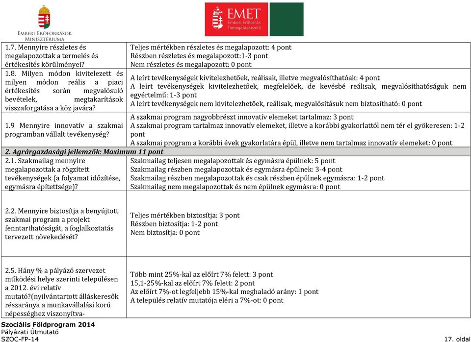 9 Mennyire innovatív a szakmai programban vállalt tevékenység? 2. Agrárgazdasági jellemzők: Maximum 11