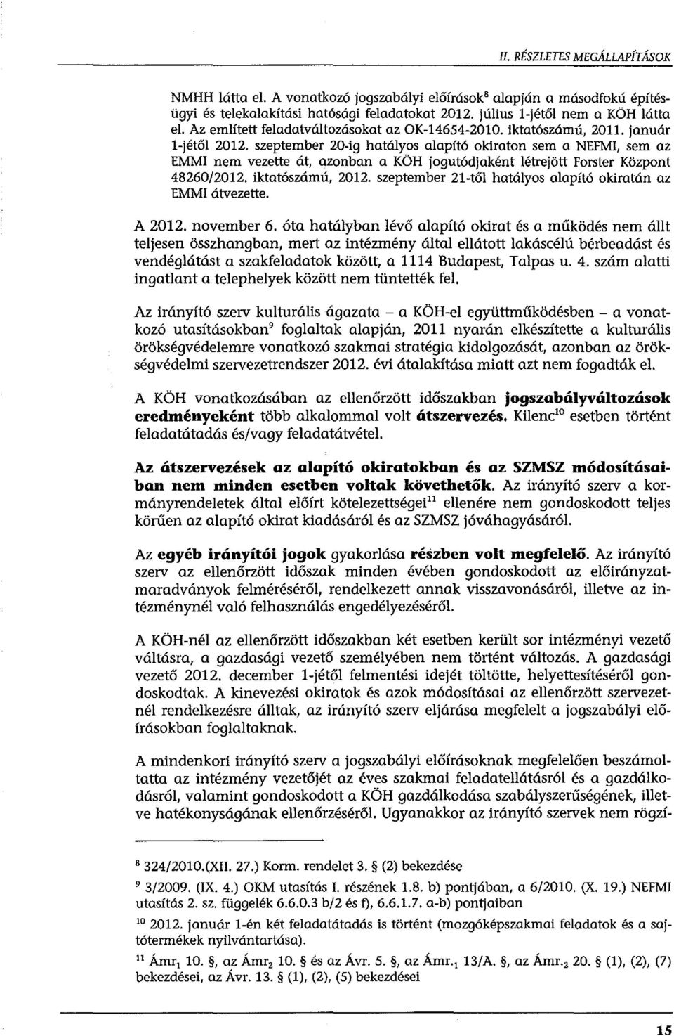 szeptember 20-ig hatályos alapító okiraton sem a NEFMI, sem az EMMI nem vezette át, azonban a KÖH jogutódjaként létrejött Forster Központ 48260/2012. iktatószámú, 2012.