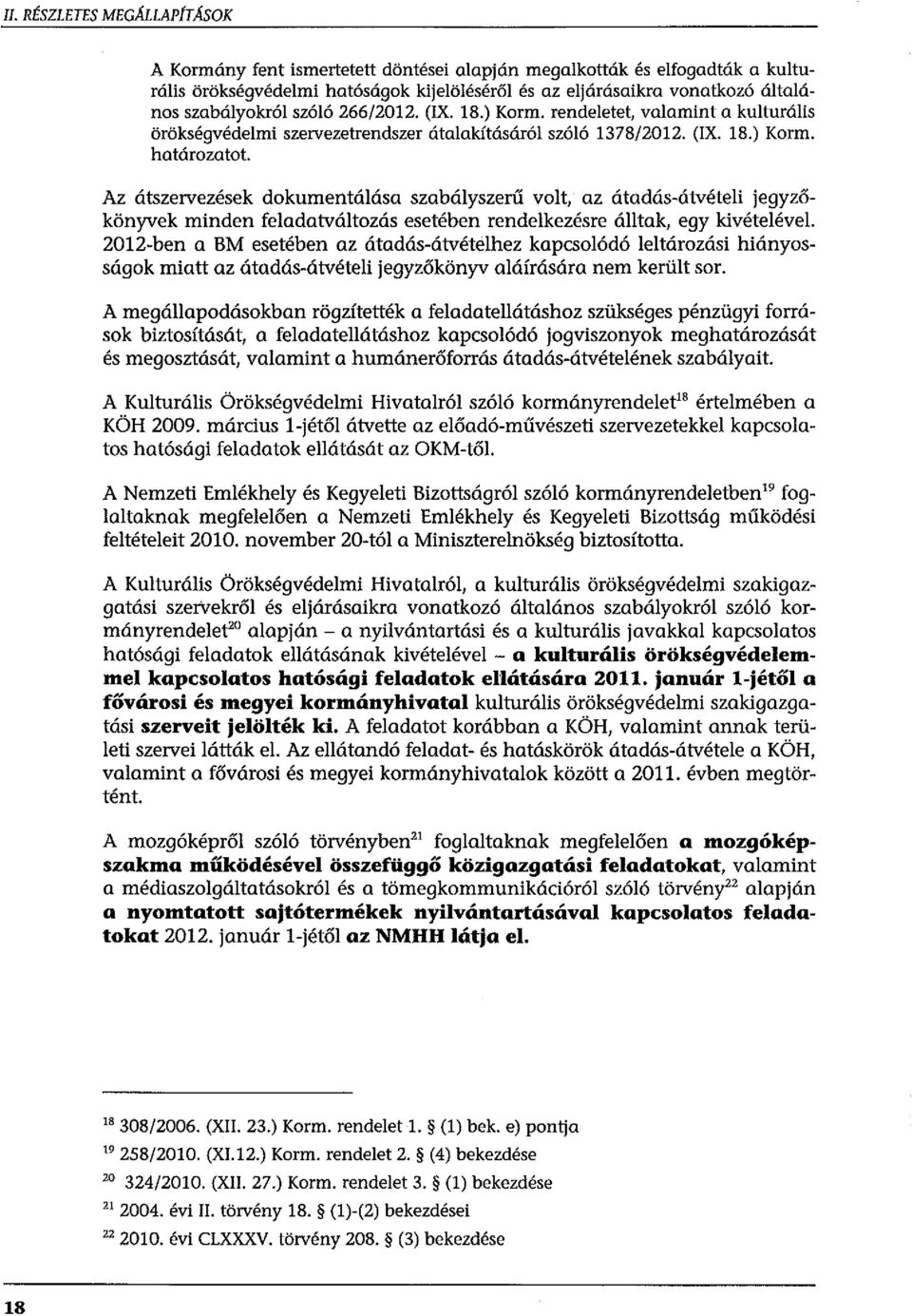 (IX. 18.) Korm. rendeletet, valamint a kulturális örökségvédelmi szervezetrendszer átalakításáról szóló 1378/2012. (IX. 18.) Korm. határozatot.