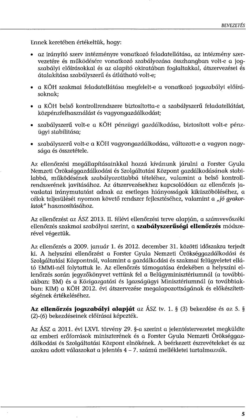 KÖH belső kontrollrendszere biztosította-e a szabályszerű feladatellátást, közpénzfelhasználást és vagyongazdálkodást; szabályszerű volt-e a KÖH pénzügyi gazdálkodása, biztosított volt-e pénzügyi