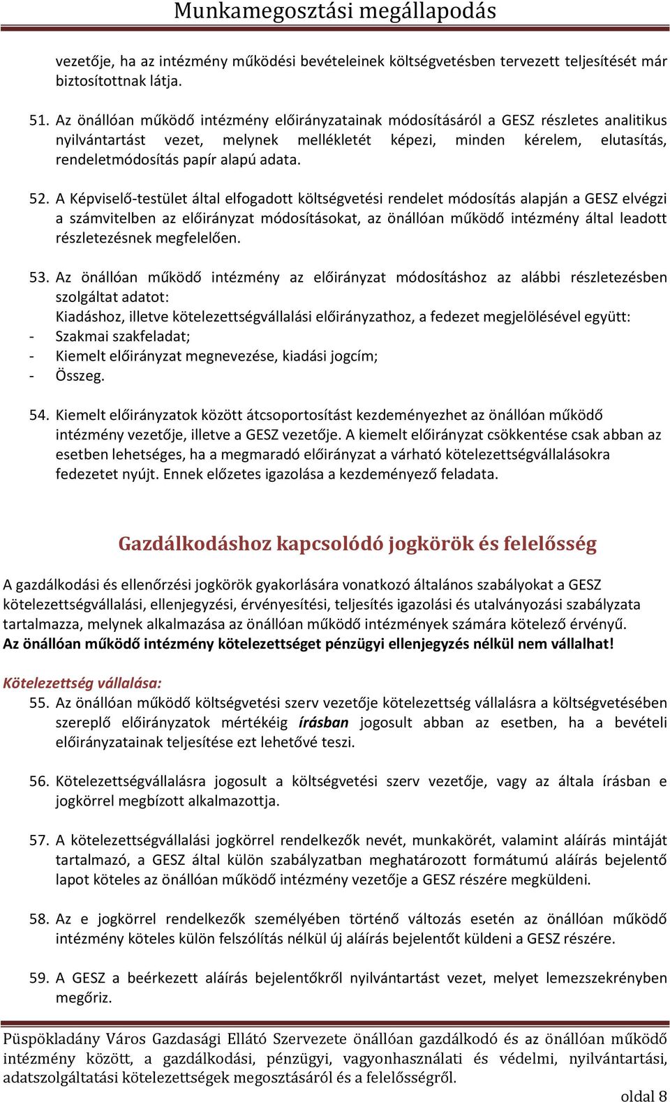 A Képviselő-testület által elfogadott költségvetési re delet ódosítás alapjá a GES) elvégzi a szá vitel e az előirá yzat ódosításokat, az ö állóa űködő i téz é y által leadott részletezés ek