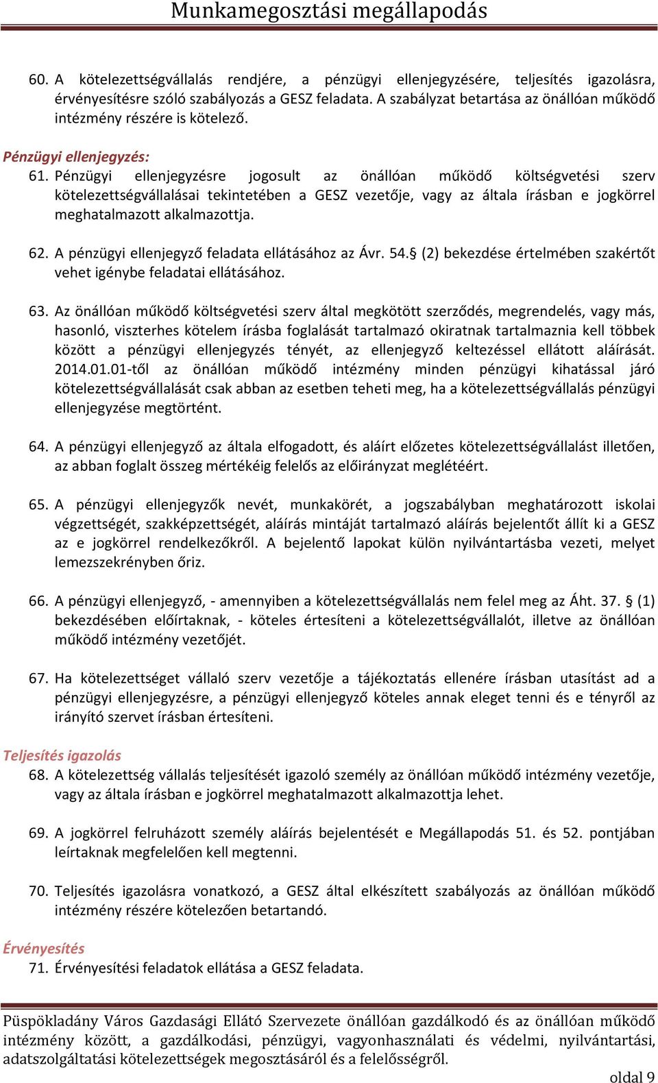 Pé zügyi elle jegyzésre jogosult az ö állóa űködő költségvetési szerv kötelezettségvállalásai teki teté e a GES) vezetője, vagy az általa írás a e jogkörrel meghatalmazott alkalmazottja. 62.