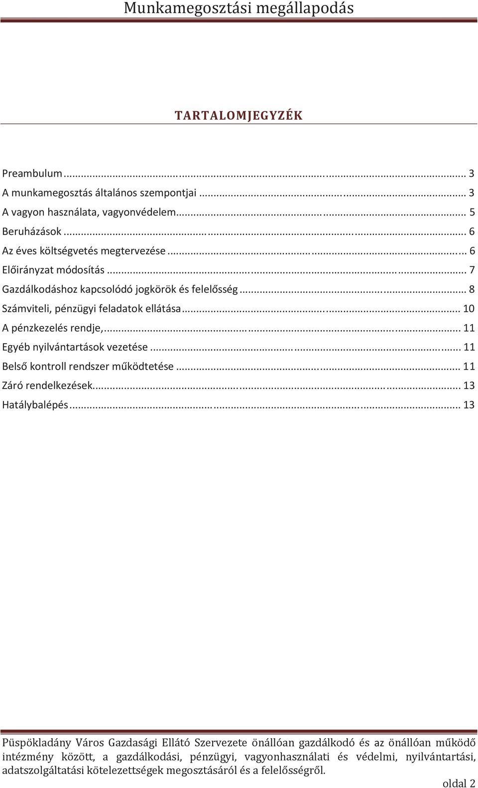 .. 7 Gazdálkodáshoz kapcsolódó jogkörök és felelősség... 8 Számviteli, pénzügyi feladatok ellátása.