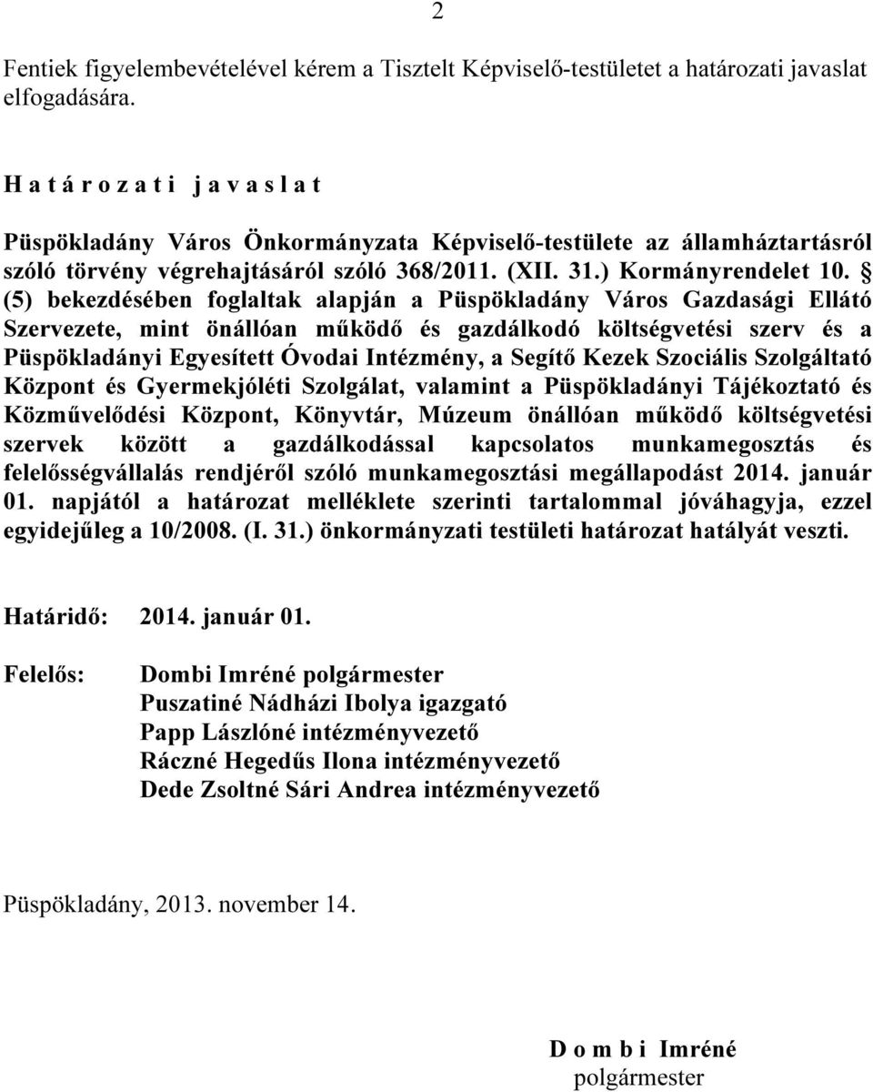 (5) bekezdésében foglaltak alapján a Püspökladány Város Gazdasági Ellátó Szervezete, mint önállóan működő és gazdálkodó költségvetési szerv és a Püspökladányi Egyesített Óvodai Intézmény, a Segítő