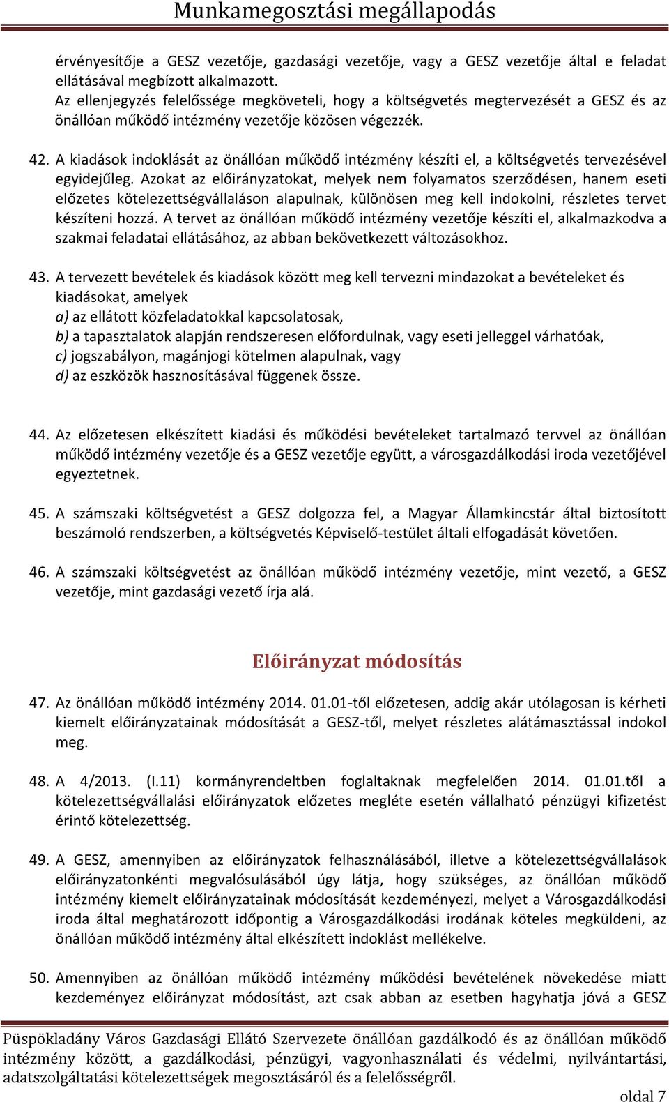 A kiadások i doklását az ö állóa űködő i téz é y készíti el, a költségvetés tervezésével egyidejűleg.