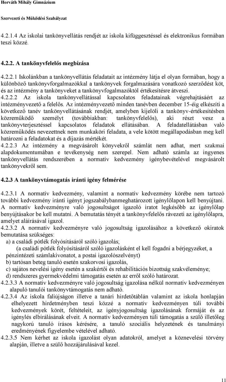 átveszi. 4.2.2.2 Az iskola tankönyvellátással kapcsolatos feladatainak végrehajtásáért az intézményvezető a felelős.