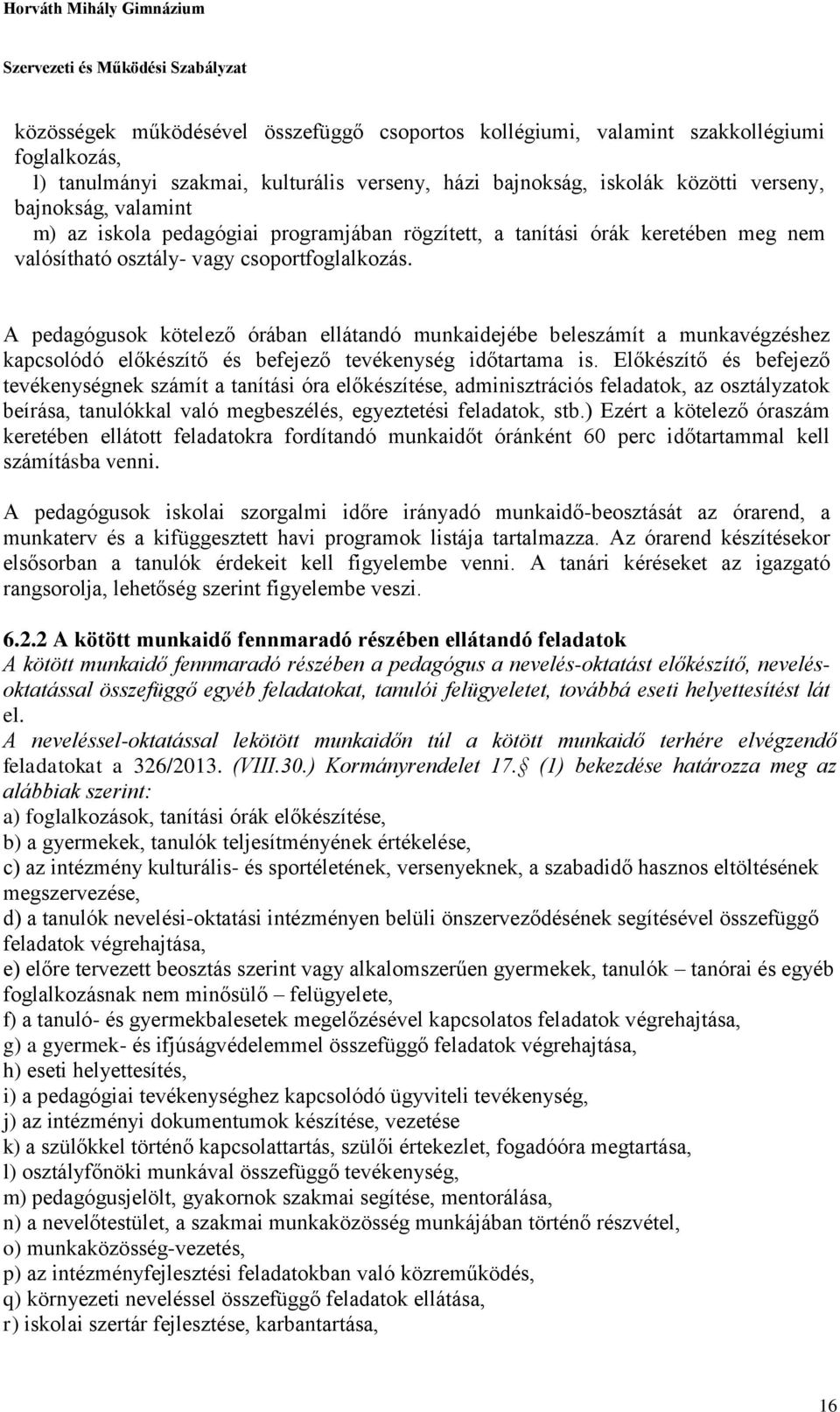 A pedagógusok kötelező órában ellátandó munkaidejébe beleszámít a munkavégzéshez kapcsolódó előkészítő és befejező tevékenység időtartama is.