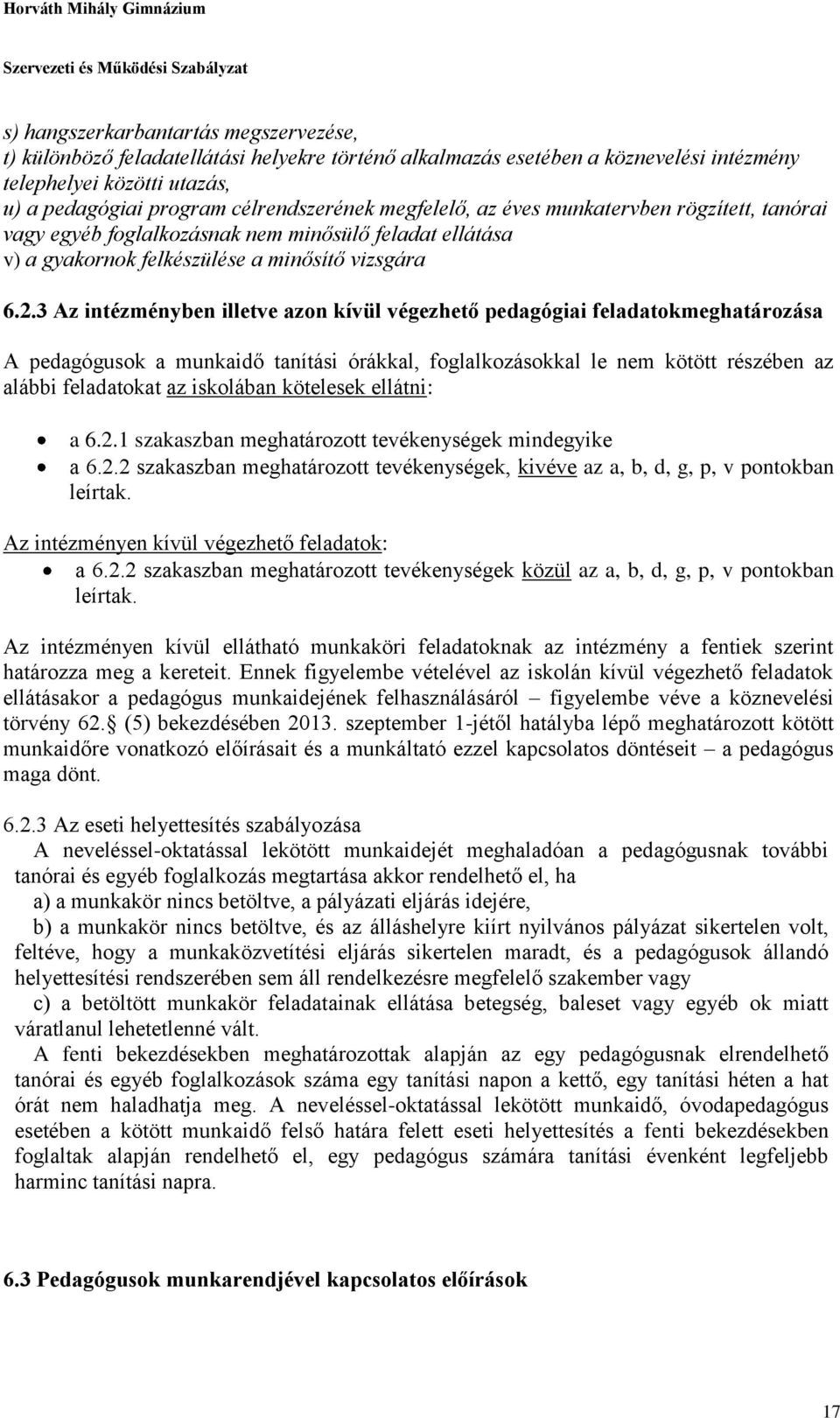 3 Az intézményben illetve azon kívül végezhető pedagógiai feladatokmeghatározása A pedagógusok a munkaidő tanítási órákkal, foglalkozásokkal le nem kötött részében az alábbi feladatokat az iskolában