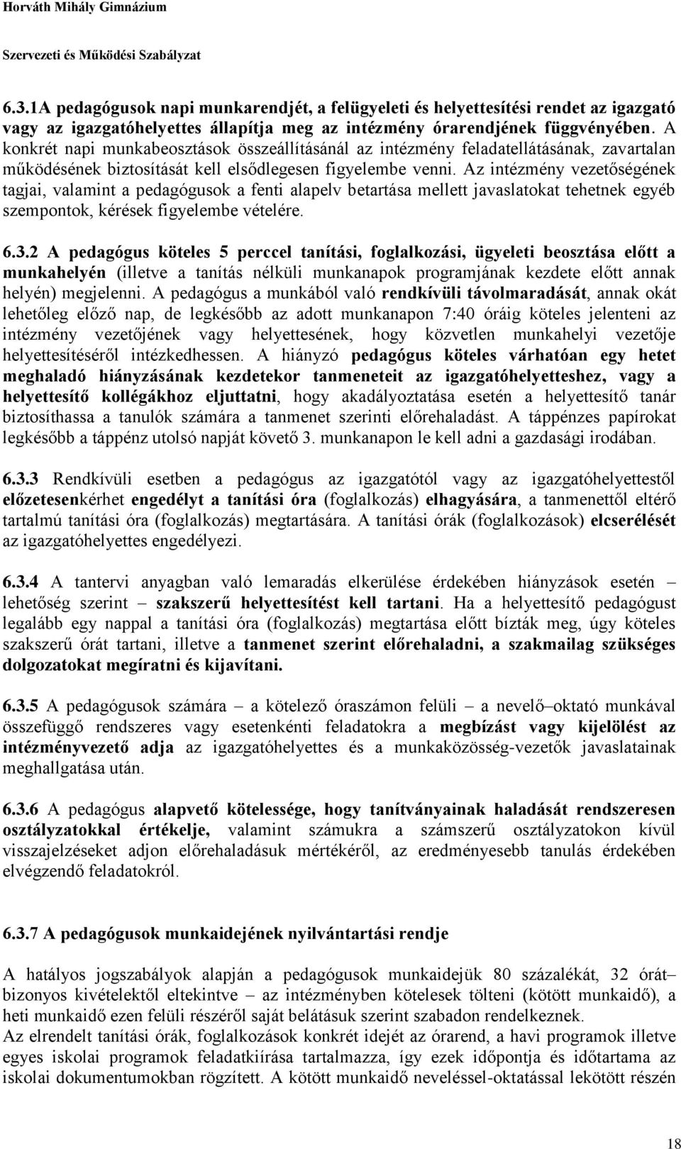 Az intézmény vezetőségének tagjai, valamint a pedagógusok a fenti alapelv betartása mellett javaslatokat tehetnek egyéb szempontok, kérések figyelembe vételére. 6.3.