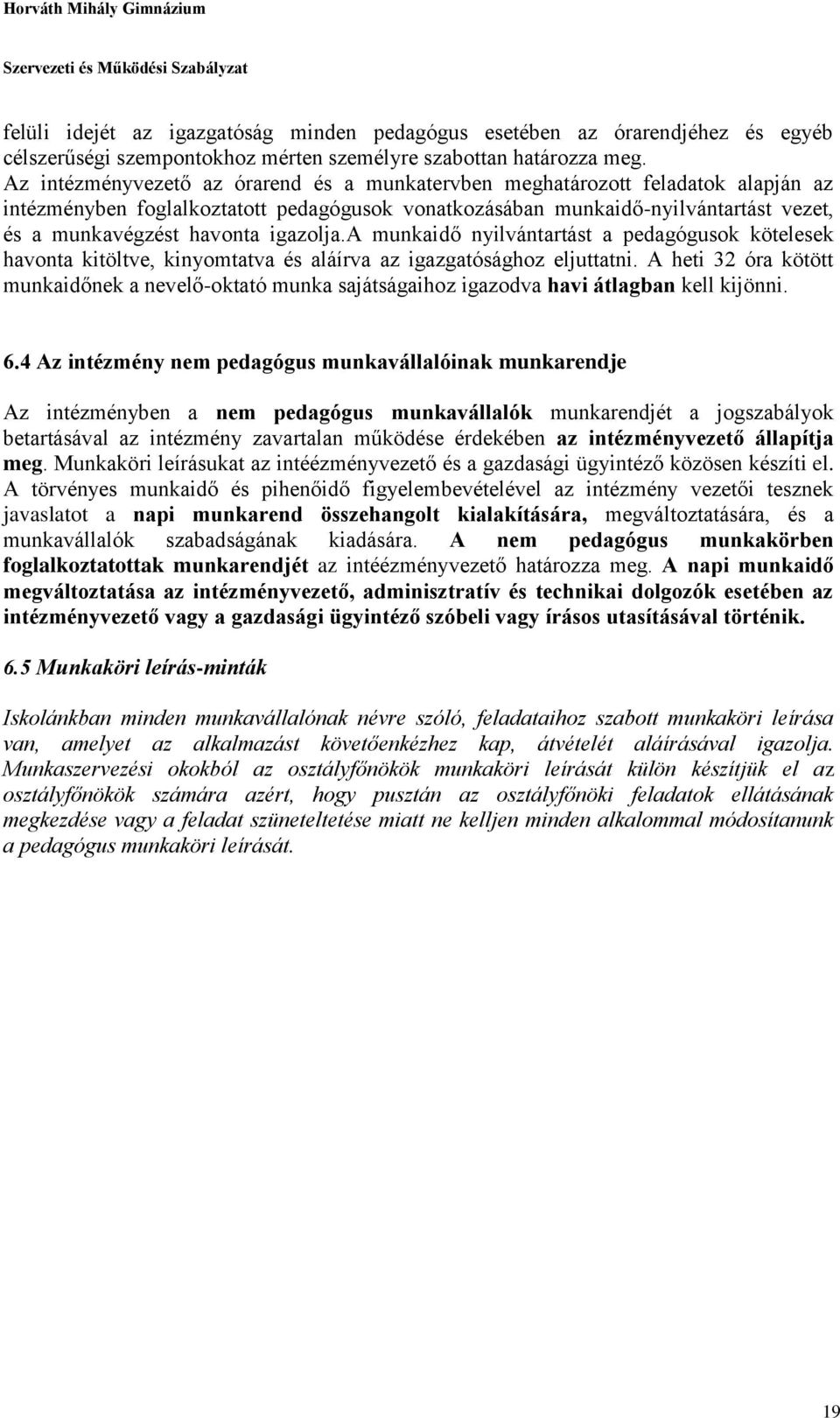 igazolja.a munkaidő nyilvántartást a pedagógusok kötelesek havonta kitöltve, kinyomtatva és aláírva az igazgatósághoz eljuttatni.