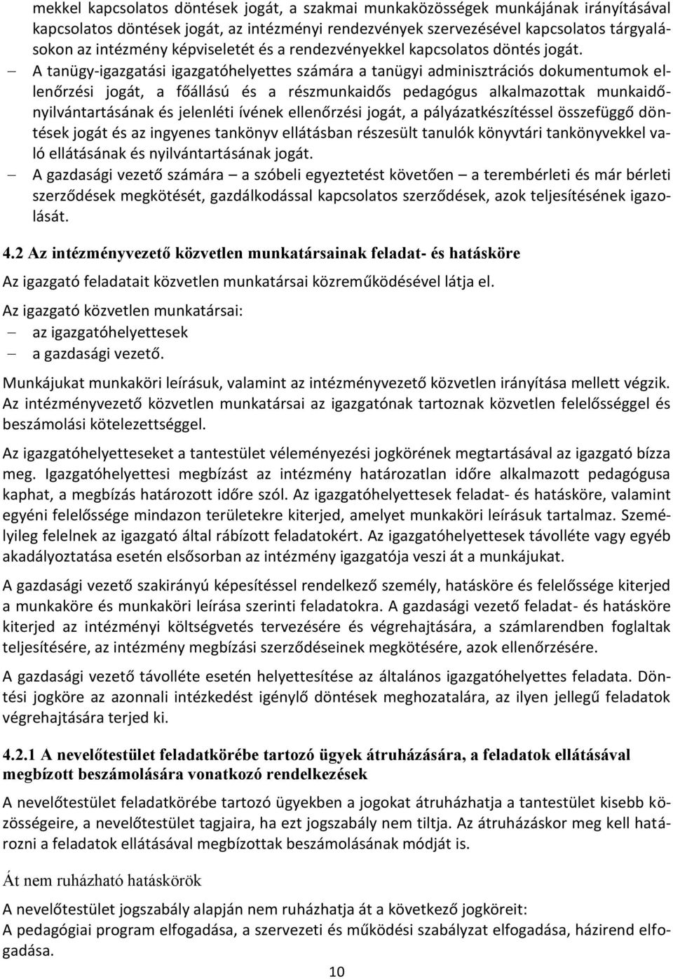 A tanügy-igazgatási igazgatóhelyettes számára a tanügyi adminisztrációs dokumentumok ellenőrzési jogát, a főállású és a részmunkaidős pedagógus alkalmazottak munkaidőnyilvántartásának és jelenléti