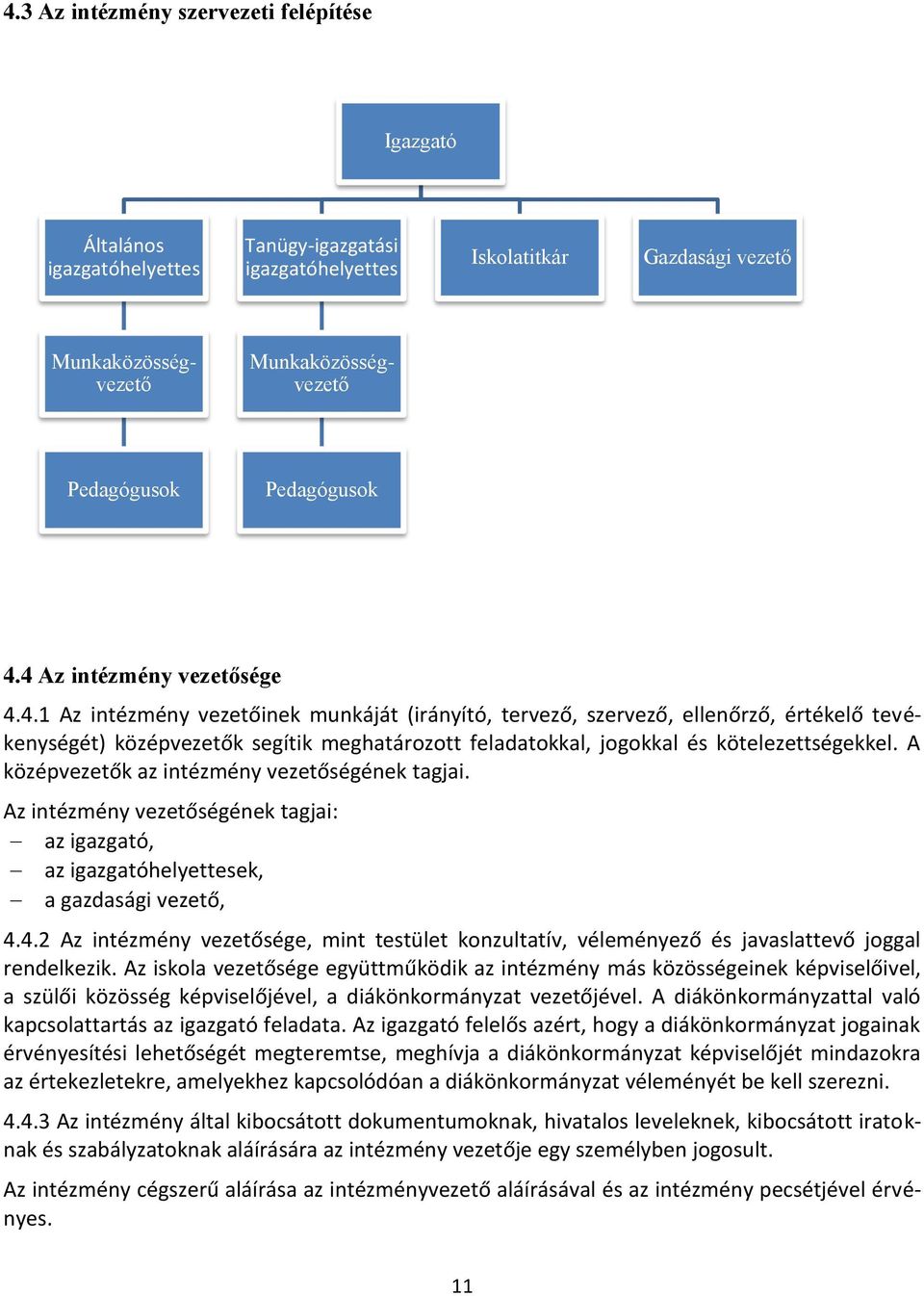 A középvezetők az intézmény vezetőségének tagjai. Az intézmény vezetőségének tagjai: az igazgató, az igazgatóhelyettesek, a gazdasági vezető, 4.