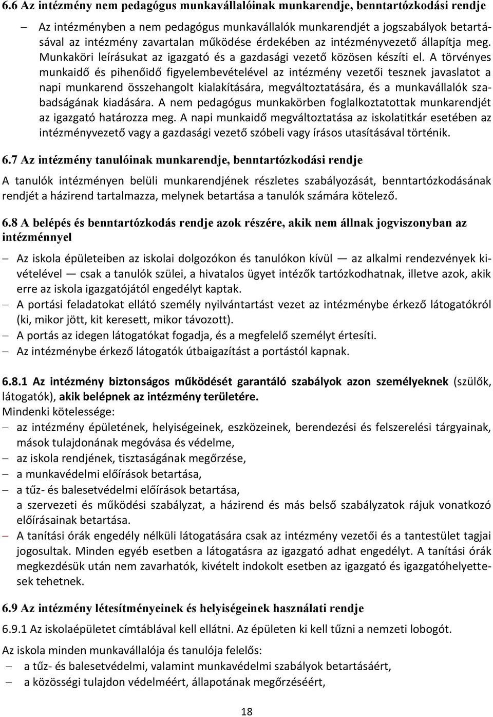 A törvényes munkaidő és pihenőidő figyelembevételével az intézmény vezetői tesznek javaslatot a napi munkarend összehangolt kialakítására, megváltoztatására, és a munkavállalók szabadságának