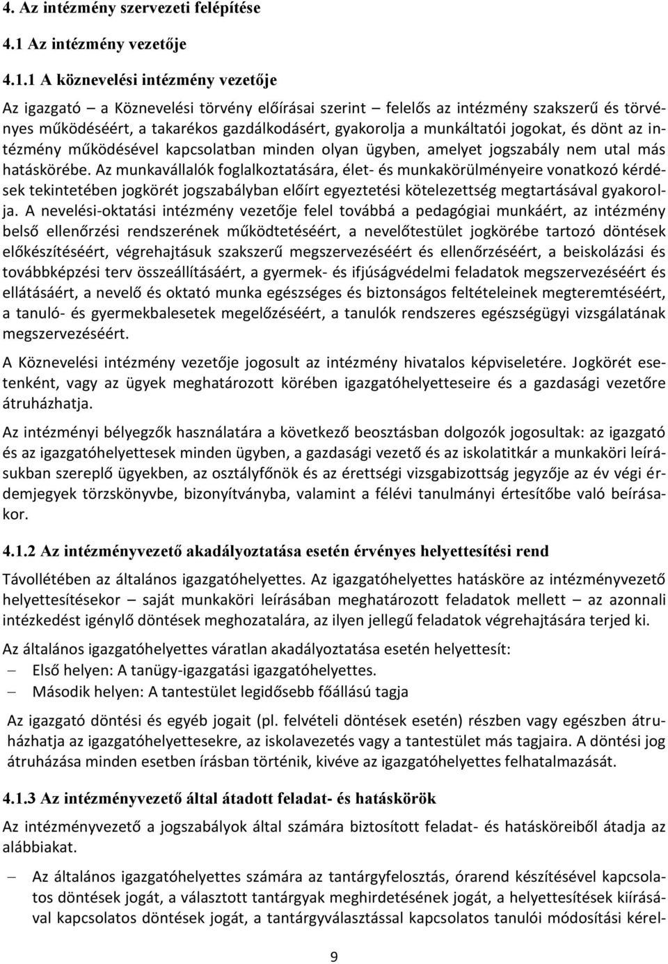 1 A köznevelési intézmény vezetője Az igazgató a Köznevelési törvény előírásai szerint felelős az intézmény szakszerű és törvényes működéséért, a takarékos gazdálkodásért, gyakorolja a munkáltatói