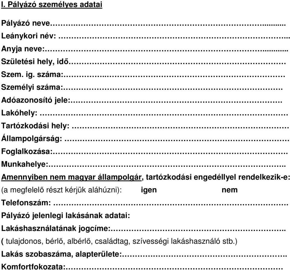 . Amennyiben nem magyar állampolgár, tartózkodási engedéllyel rendelkezik-e: (a megfelelő részt kérjük aláhúzni): igen nem Telefonszám:.