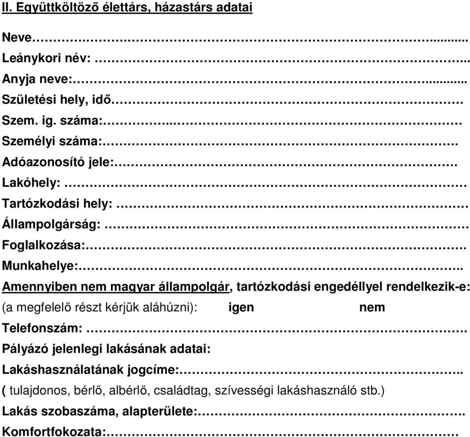 . Amennyiben nem magyar állampolgár, tartózkodási engedéllyel rendelkezik-e: (a megfelelő részt kérjük aláhúzni): igen nem Telefonszám:.