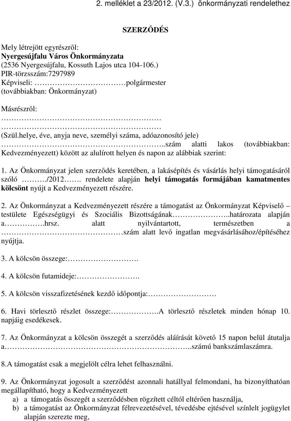 .szám alatti lakos (továbbiakban: Kedvezményezett) között az alulírott helyen és napon az alábbiak szerint: 1.