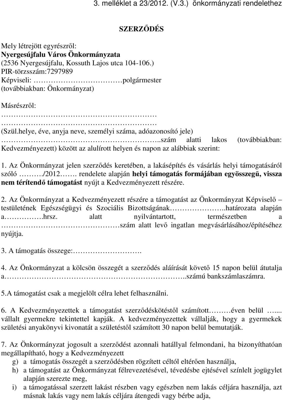 .szám alatti lakos (továbbiakban: Kedvezményezett) között az alulírott helyen és napon az alábbiak szerint: 1.