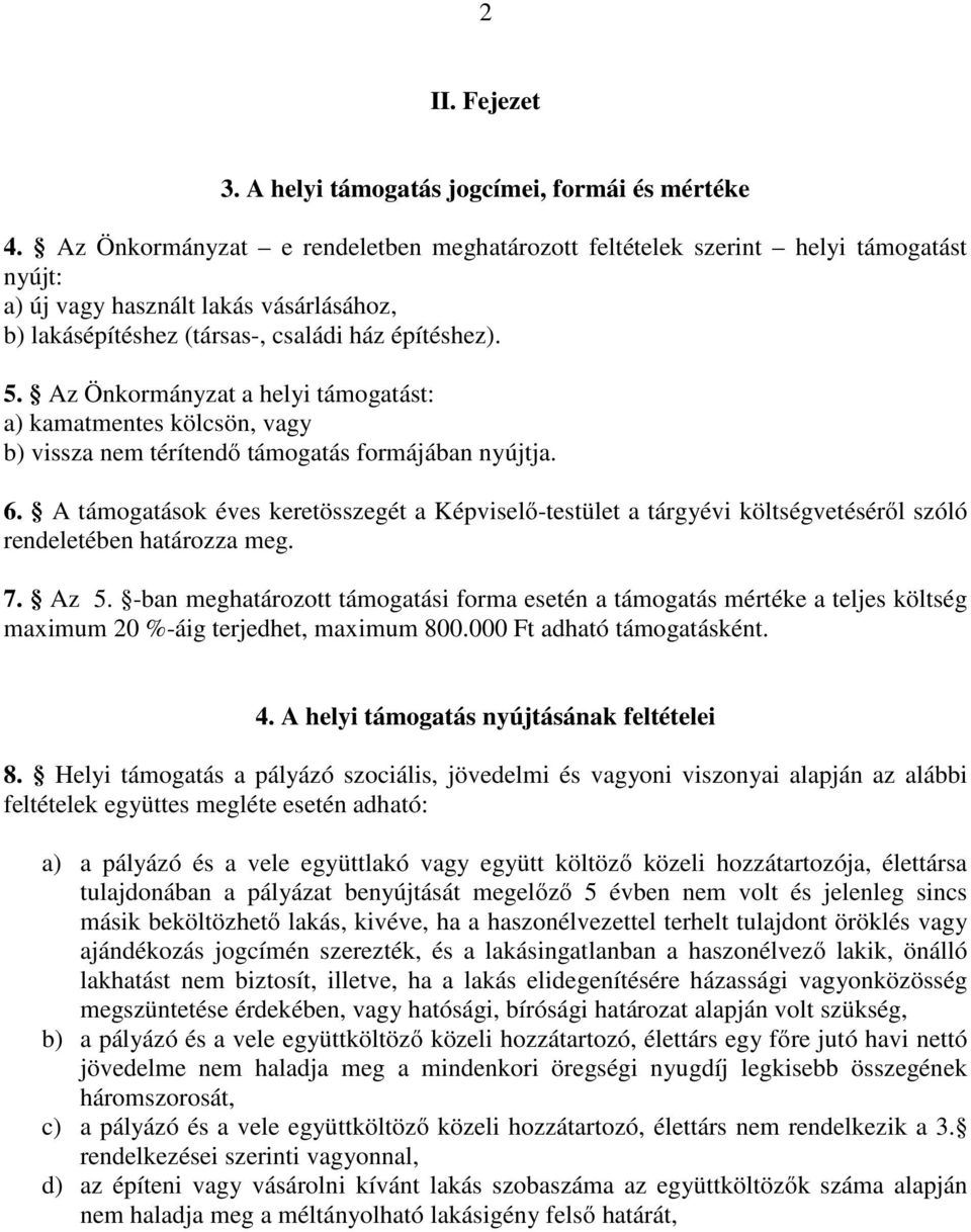 Az Önkormányzat a helyi támogatást: a) kamatmentes kölcsön, vagy b) vissza nem térítendő támogatás formájában nyújtja. 6.