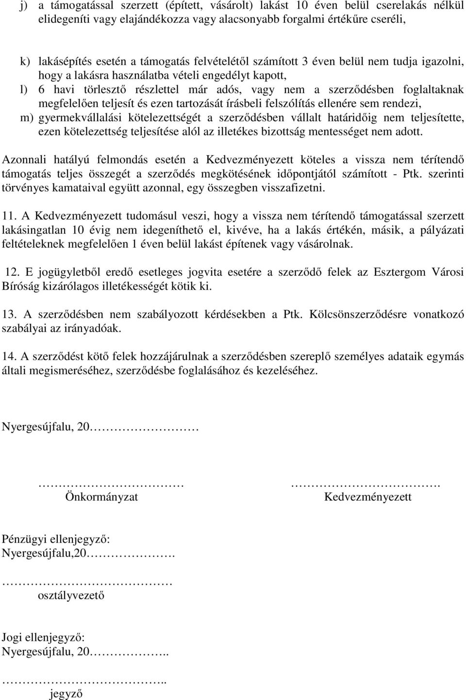 teljesít és ezen tartozását írásbeli felszólítás ellenére sem rendezi, m) gyermekvállalási kötelezettségét a szerződésben vállalt határidőig nem teljesítette, ezen kötelezettség teljesítése alól az