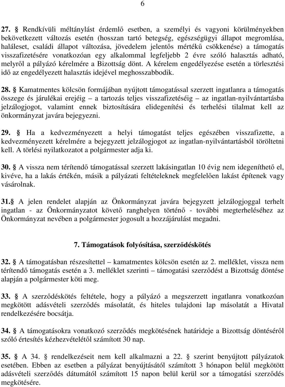 A kérelem engedélyezése esetén a törlesztési idő az engedélyezett halasztás idejével meghosszabbodik. 28.