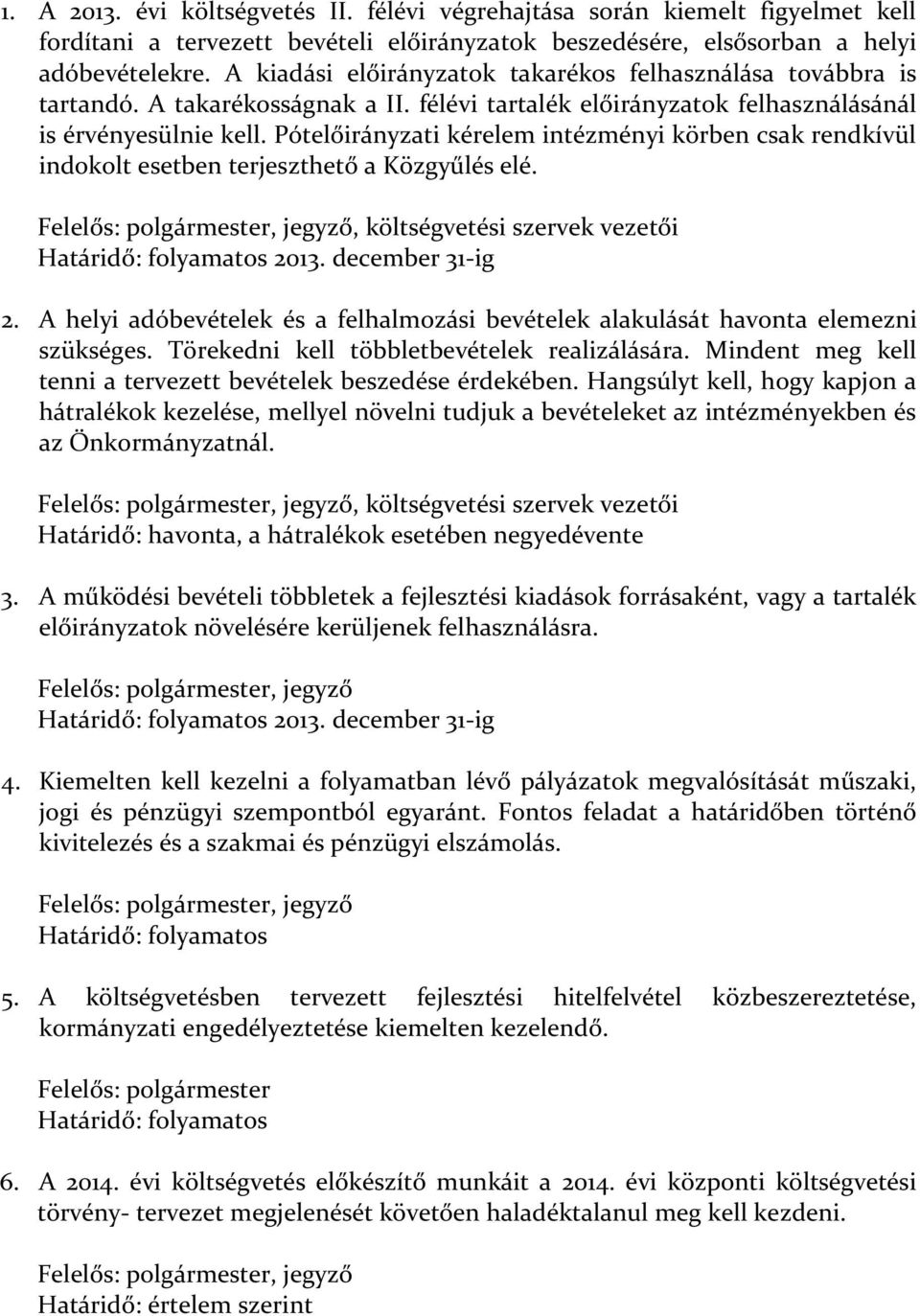 Pótelőirányzati kérelem intézményi körben csak rendkívül indokolt esetben terjeszthető a Közgyűlés elé. Felelős: polgármester, jegyző, költségvetési szervek vezetői Határidő: folyamatos 2013.