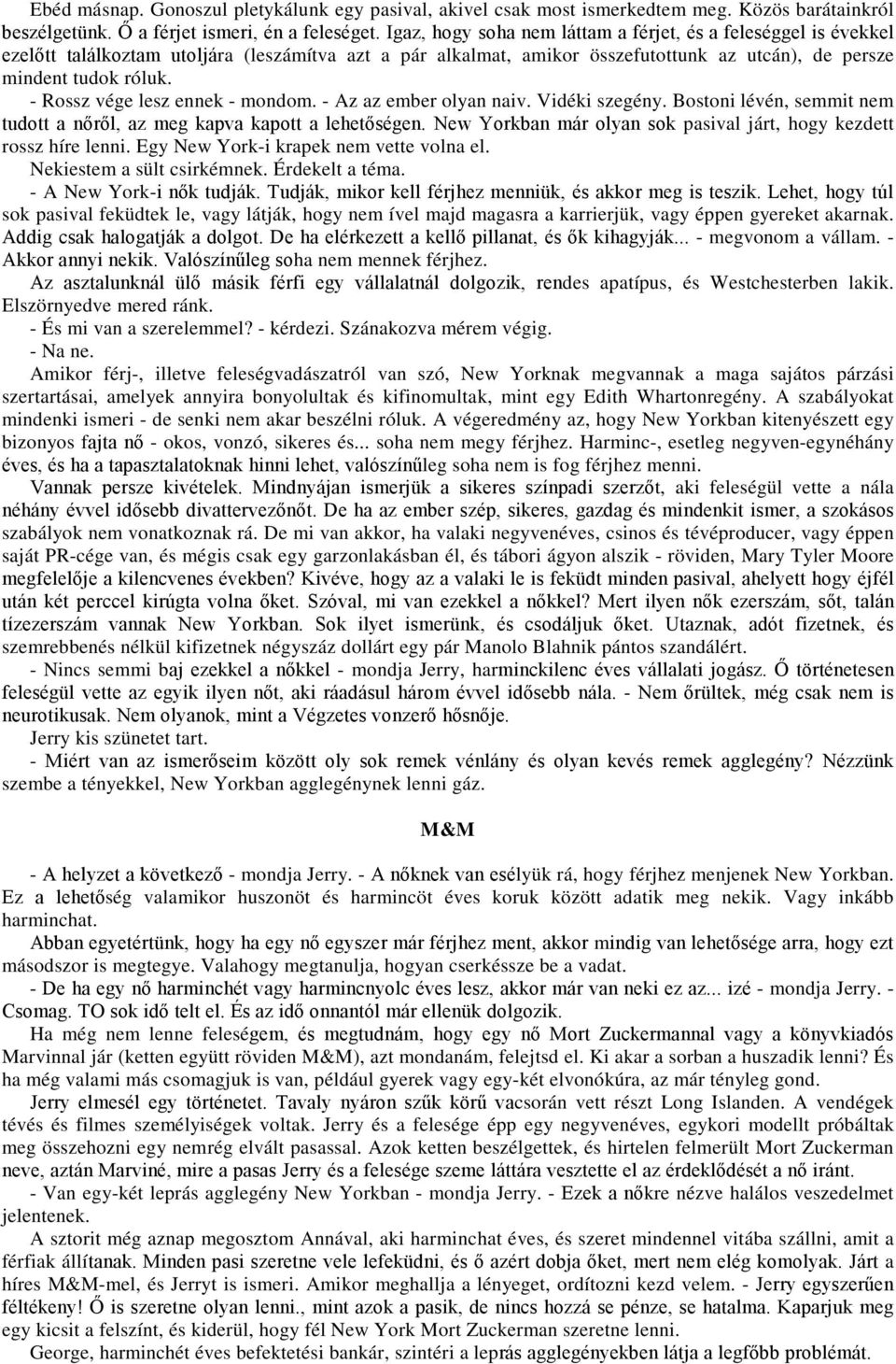 - Rossz vége lesz ennek - mondom. - Az az ember olyan naiv. Vidéki szegény. Bostoni lévén, semmit nem tudott a nőről, az meg kapva kapott a lehetőségen.