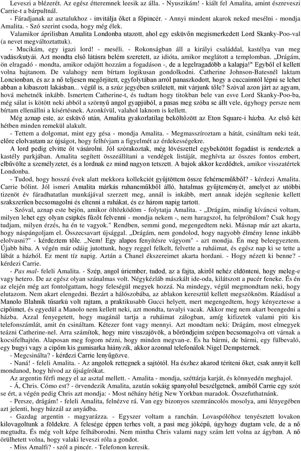 Valamikor áprilisban Amalita Londonba utazott, ahol egy esküvőn megismerkedett Lord Skanky-Poo-val (a nevet megváltoztattuk). - Mucikám, egy igazi lord! - meséli.