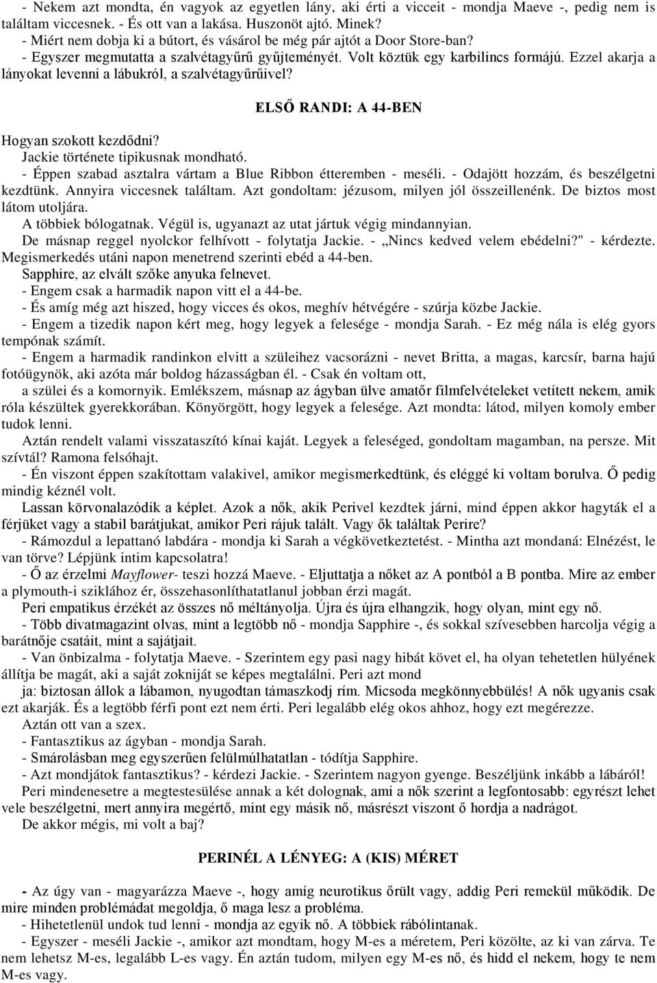 Ezzel akarja a lányokat levenni a lábukról, a szalvétagyűrűivel? ELSŐ RANDI: A 44-BEN Hogyan szokott kezdődni? Jackie története tipikusnak mondható.