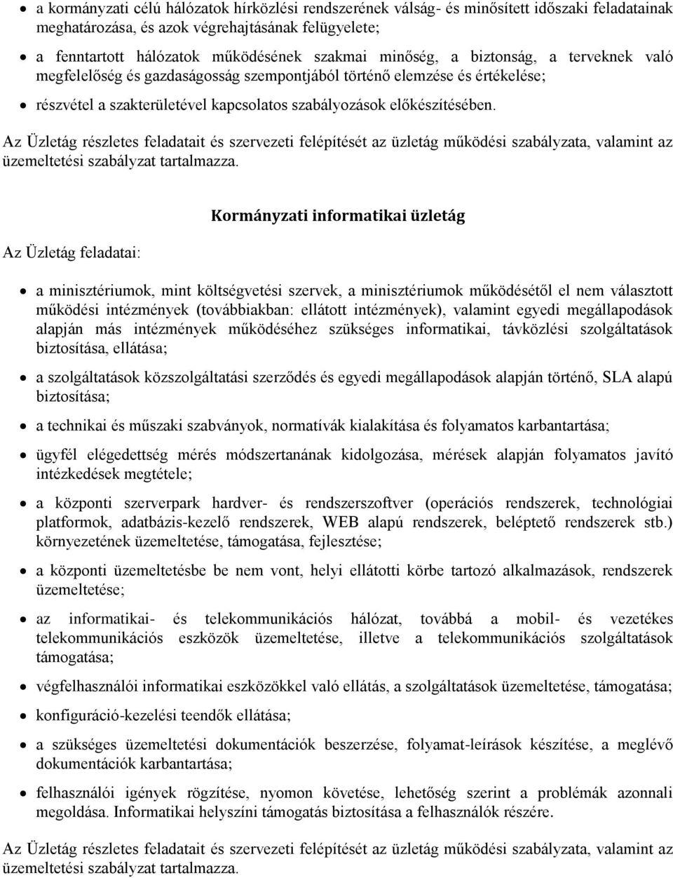 Az Üzletág részletes feladatait és szervezeti felépítését az üzletág működési szabályzata, valamint az üzemeltetési szabályzat Az Üzletág feladatai: Kormányzati informatikai üzletág a minisztériumok,