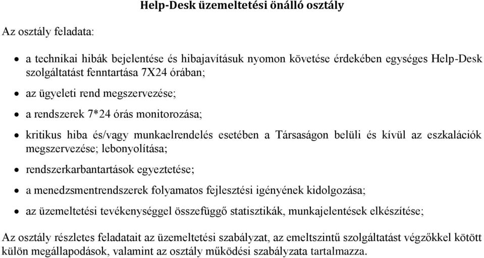 lebonyolítása; rendszerkarbantartások egyeztetése; a menedzsmentrendszerek folyamatos fejlesztési igényének kidolgozása; az üzemeltetési tevékenységgel összefüggő statisztikák,