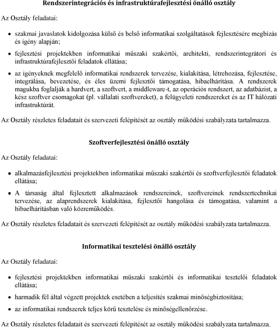 tervezése, kialakítása, létrehozása, fejlesztése, integrálása, bevezetése, és éles üzemi fejlesztői támogatása, hibaelhárítása.