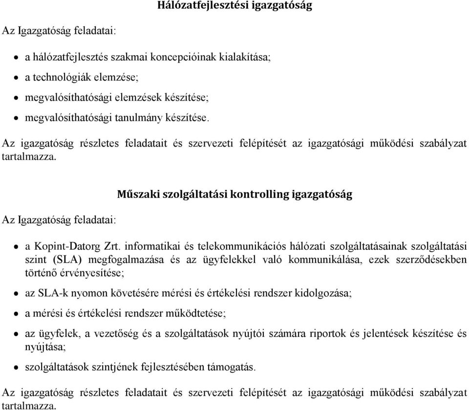 informatikai és telekommunikációs hálózati szolgáltatásainak szolgáltatási szint (SLA) megfogalmazása és az ügyfelekkel való kommunikálása, ezek szerződésekben történő érvényesítése; az SLA-k nyomon