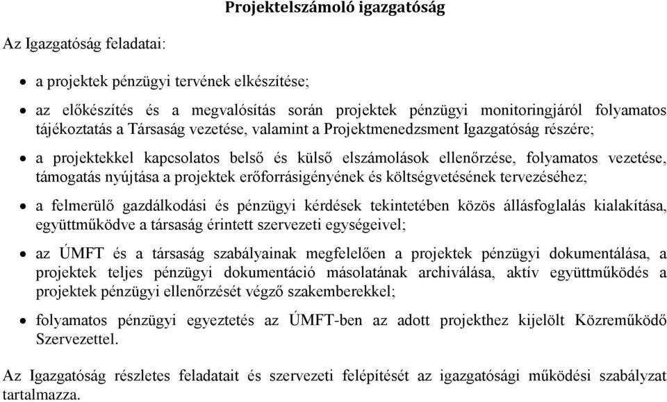 költségvetésének tervezéséhez; a felmerülő gazdálkodási és pénzügyi kérdések tekintetében közös állásfoglalás kialakítása, együttműködve a társaság érintett szervezeti egységeivel; az ÚMFT és a