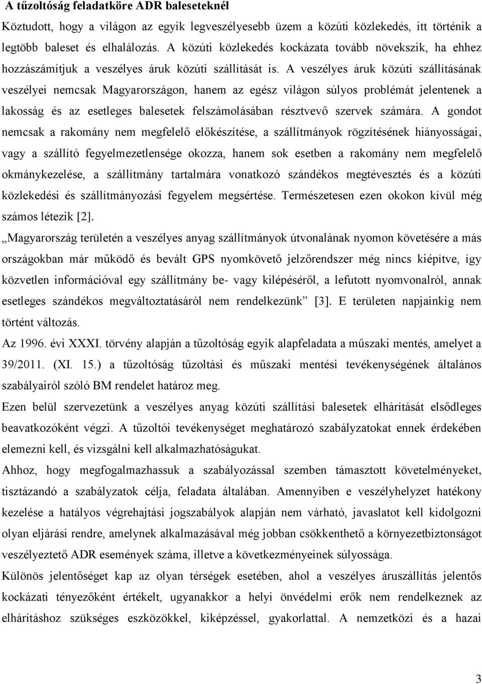 A veszélyes áruk közúti szállításának veszélyei nemcsak Magyarországon, hanem az egész világon súlyos problémát jelentenek a lakosság és az esetleges balesetek felszámolásában résztvevő szervek