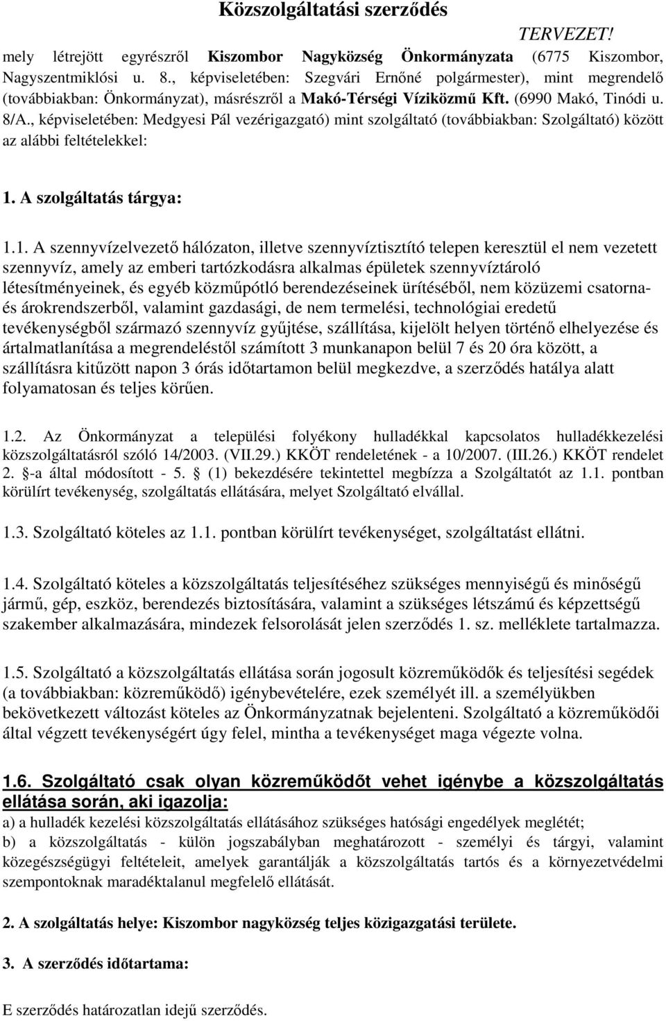 , képviseletében: Medgyesi Pál vezérigazgató) mint szolgáltató (továbbiakban: Szolgáltató) között az alábbi feltételekkel: 1.