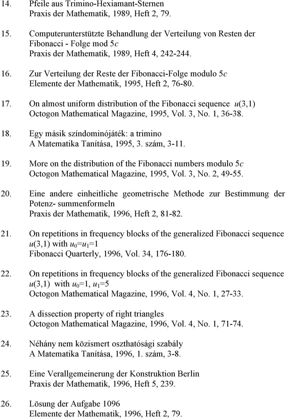 Zur Verteilung der Reste der Fibonacci-Folge modulo 5c Elemente der Mathematik, 1995, Heft 2, 76-80. 17.