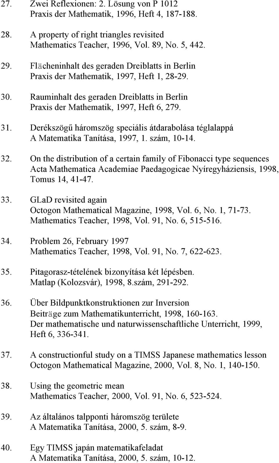 Derékszögű háromszög speciális átdarabolása téglalappá A Matematika Tanítása, 1997, 1. szám, 10-14. 32.