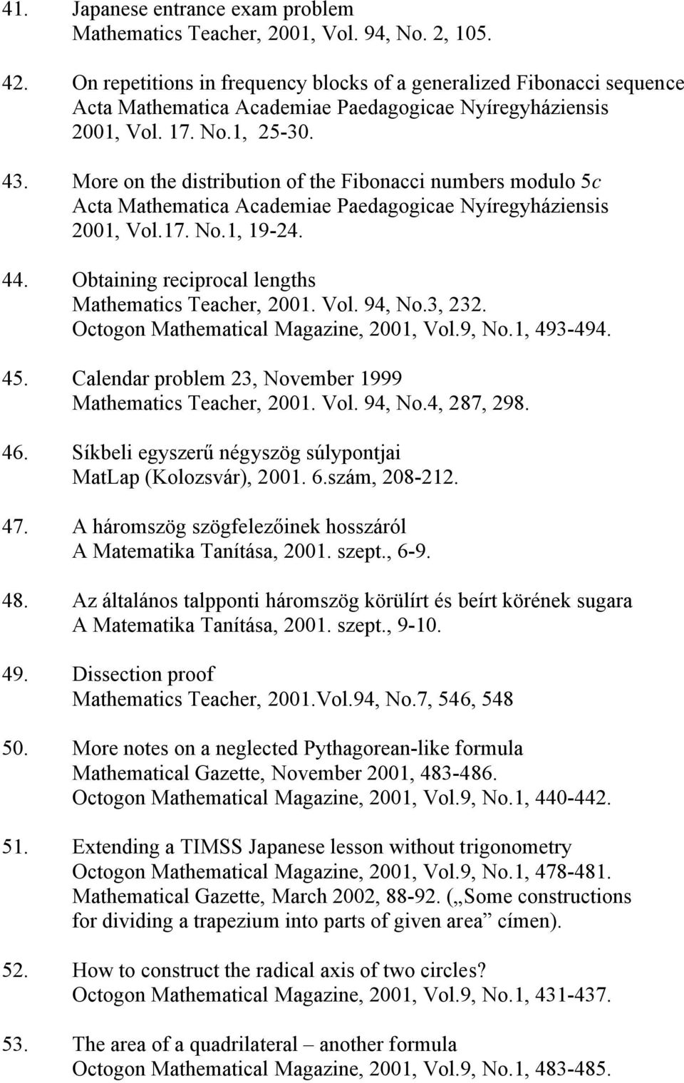 More on the distribution of the Fibonacci numbers modulo 5c Acta Mathematica Academiae Paedagogicae Nyíregyháziensis 2001, Vol.17. No.1, 19-24. 44.