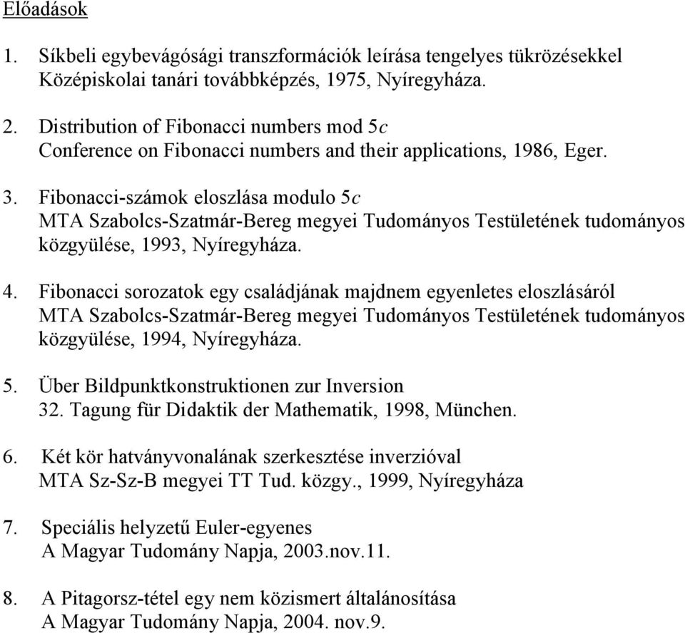 Fibonacci-számok eloszlása modulo 5c MTA Szabolcs-Szatmár-Bereg megyei Tudományos Testületének tudományos közgyülése, 1993, Nyíregyháza. 4.