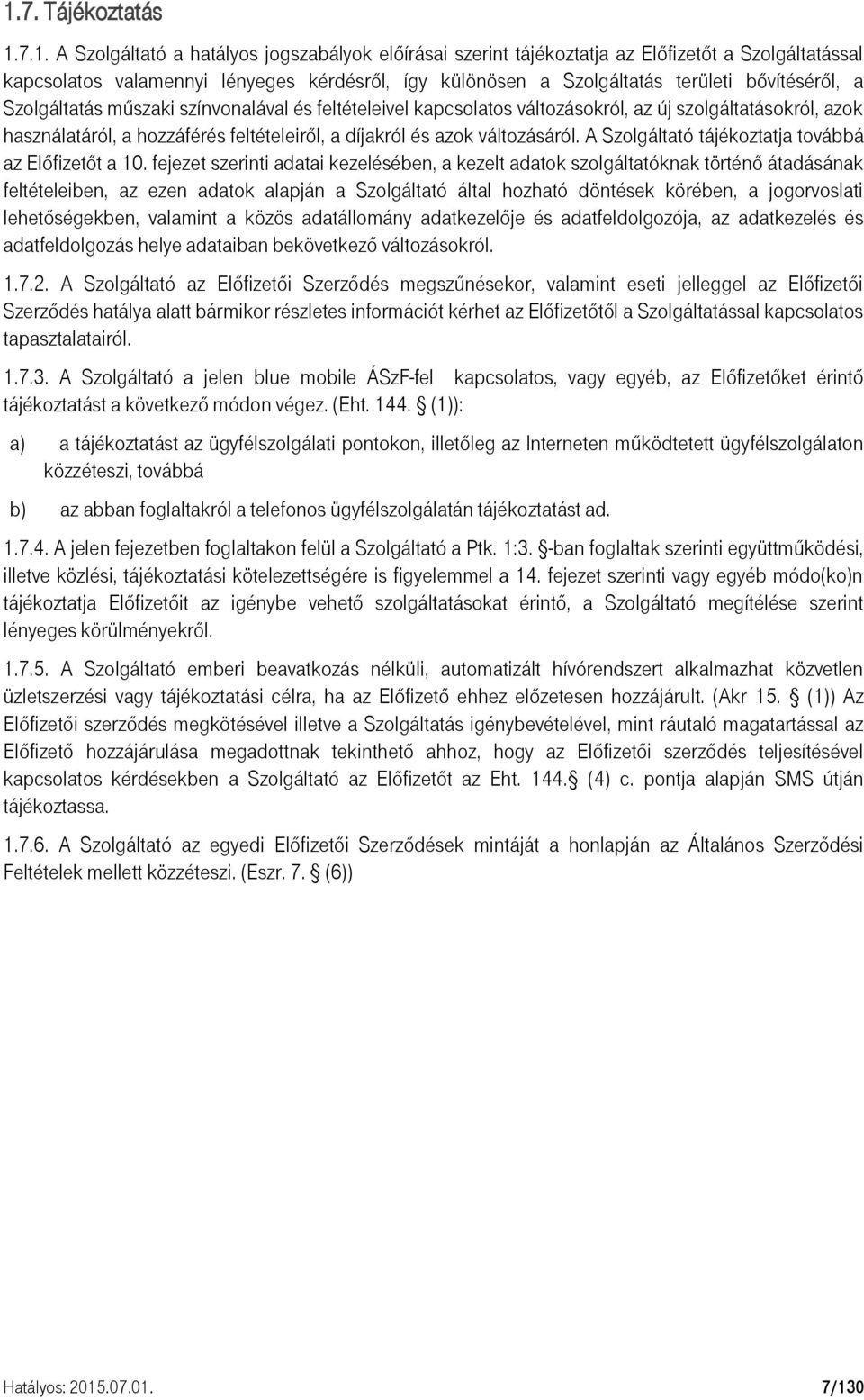 változásáról. A Szolgáltató tájékoztatja továbbá az Előfizetőt a 10.