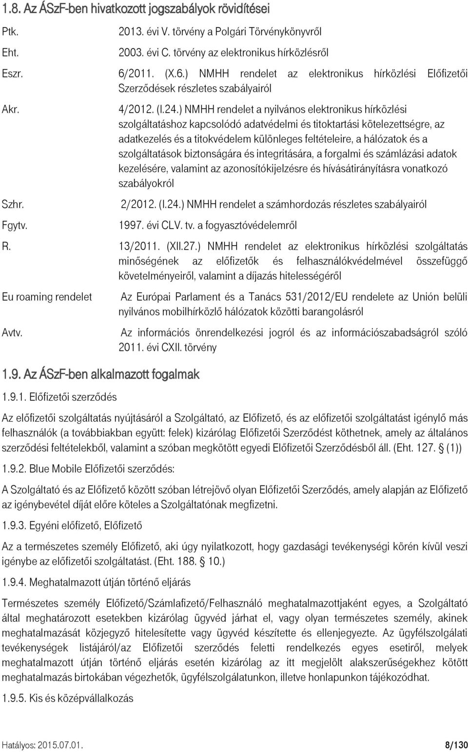 ) NMHH rendelet a nyilvános elektronikus hírközlési szolgáltatáshoz kapcsolódó adatvédelmi és titoktartási kötelezettségre, az adatkezelés és a titokvédelem különleges feltételeire, a hálózatok és a