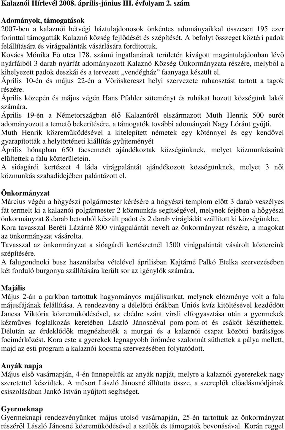 A befolyt összeget köztéri padok felállítására és virágpalánták vásárlására fordítottuk. Kovács Mónika Fı utca 178.