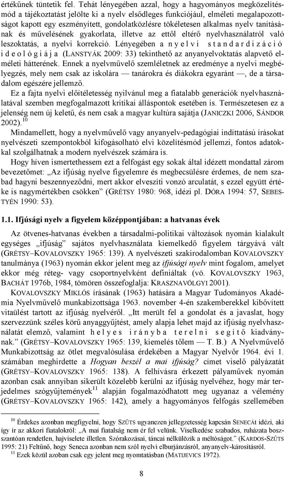 alkalmas nyelv tanításának és művelésének gyakorlata, illetve az ettől eltérő nyelvhasználatról való leszoktatás, a nyelvi korrekció.