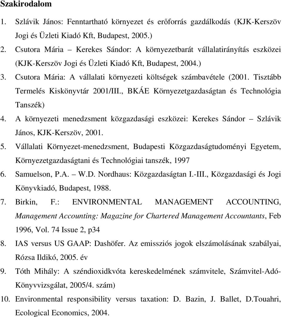 Tisztább Termelés Kiskönyvtár 2001/III., BKÁE Környezetgazdaságtan és Technológia Tanszék) 4. A környezeti menedzsment közgazdasági eszközei: Kerekes Sándor Szlávik János, KJK-Kerszöv, 2001. 5.