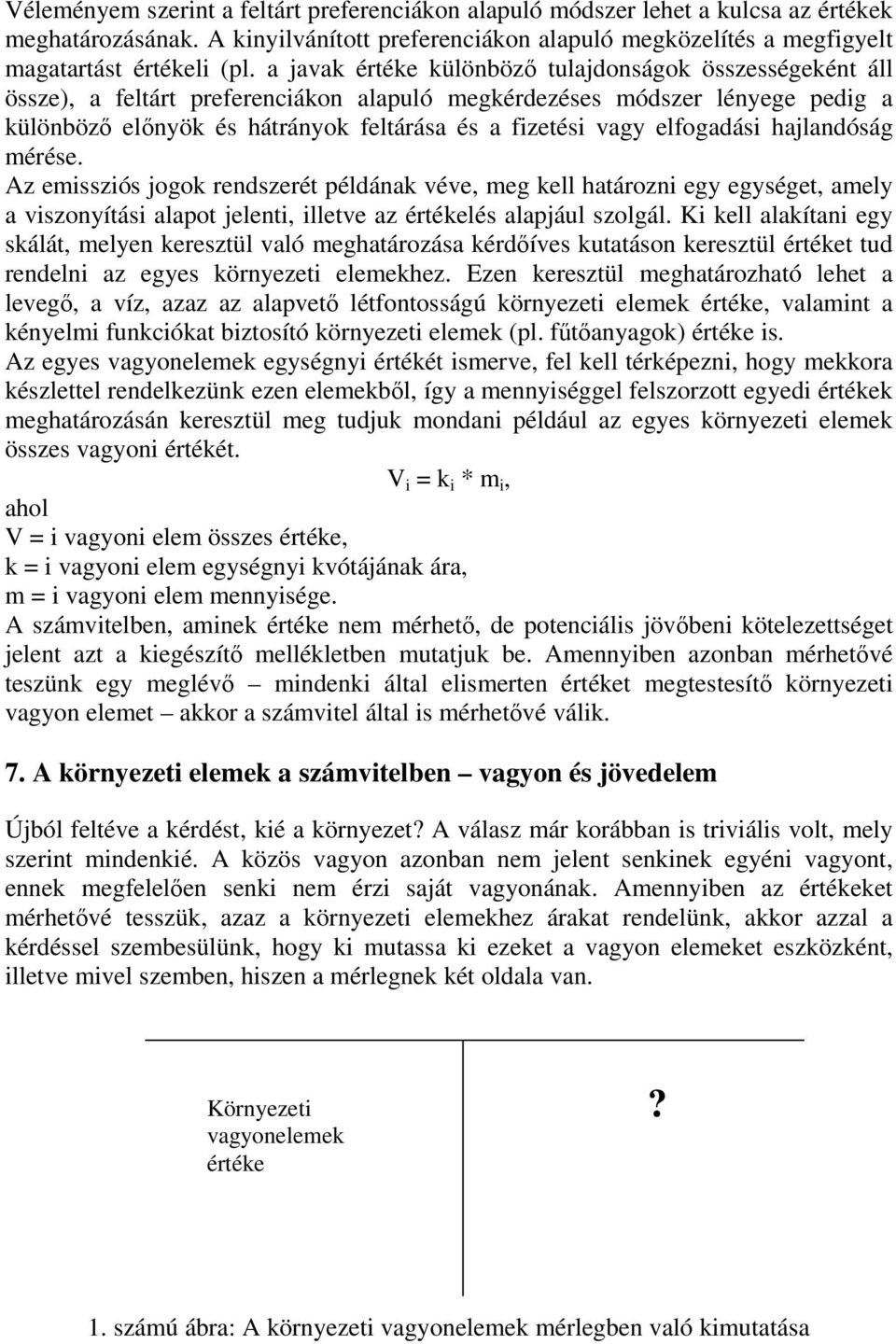 elfogadási hajlandóság mérése. Az emissziós jogok rendszerét példának véve, meg kell határozni egy egységet, amely a viszonyítási alapot jelenti, illetve az értékelés alapjául szolgál.