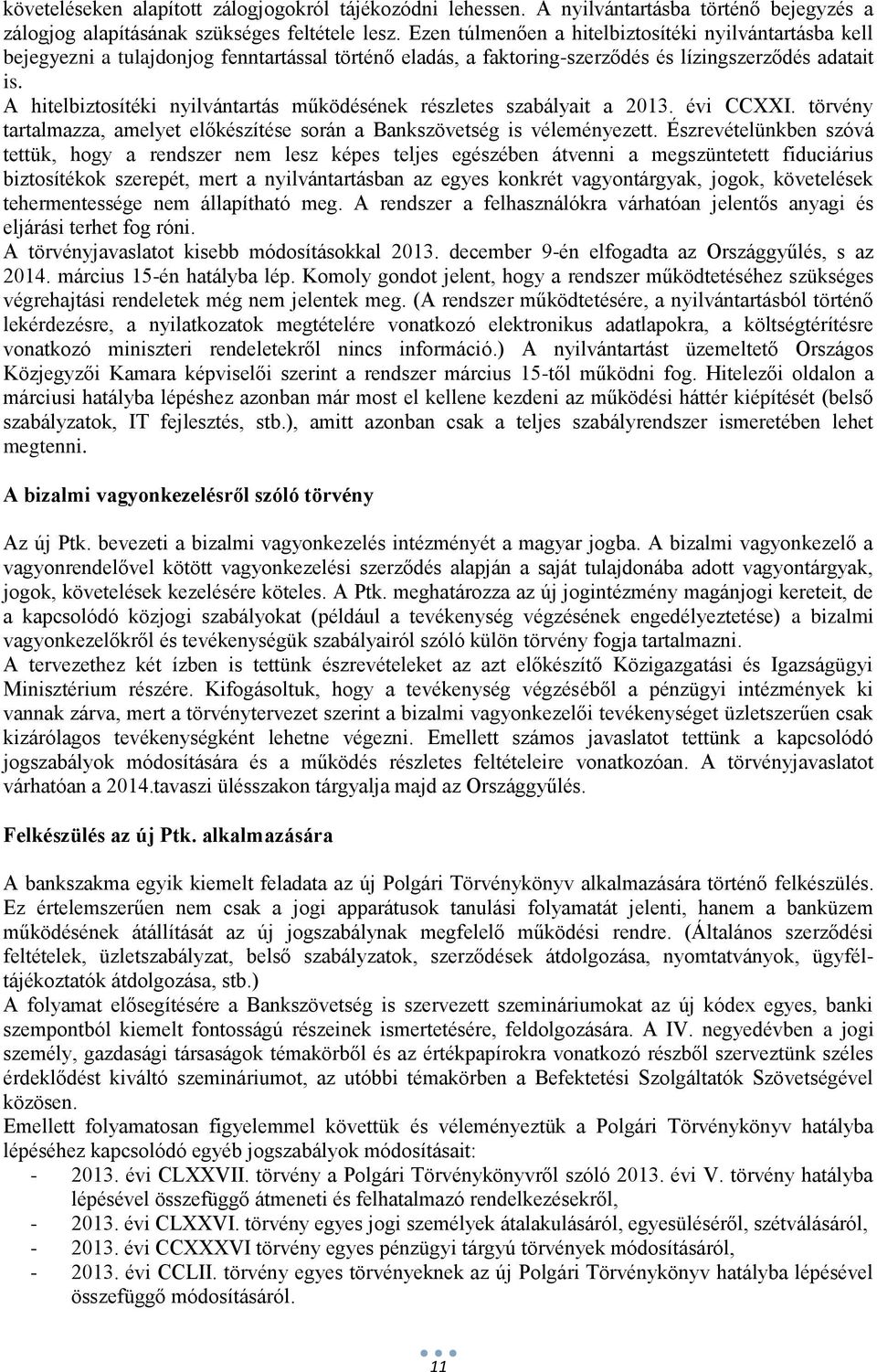 A hitelbiztosítéki nyilvántartás működésének részletes szabályait a 2013. évi CCXXI. törvény tartalmazza, amelyet előkészítése során a Bankszövetség is véleményezett.