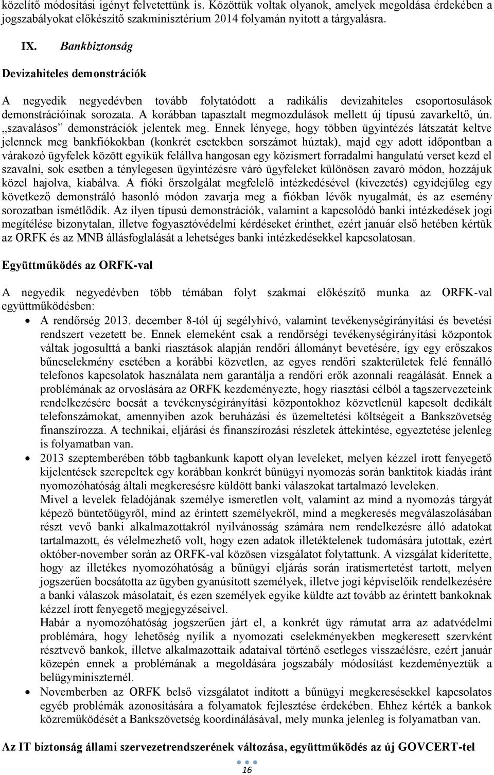 A korábban tapasztalt megmozdulások mellett új típusú zavarkeltő, ún. szavalásos demonstrációk jelentek meg.